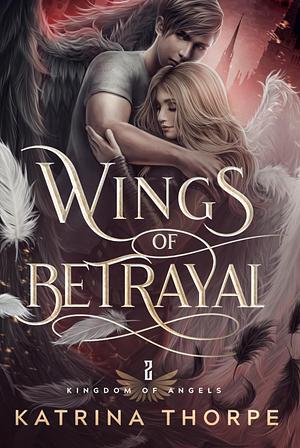 Wings of Betrayal by Katrina Thorpe