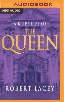A Brief Life of the Queen by Robert Lacey