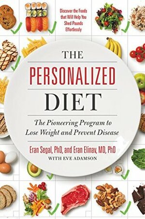 The Personalized Diet: The Pioneering Program to Lose Weight and Prevent Disease by Eran Segal, Eran Elinav