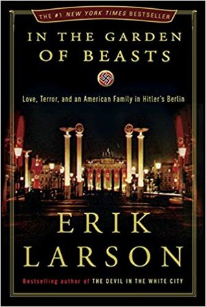 In gradina fiarelor. O poveste despre dragoste si teroare in Berlinul nazist by Erik Larson