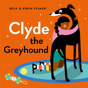 Clyde the Greyhound by Beck Feiner, Robin Feiner