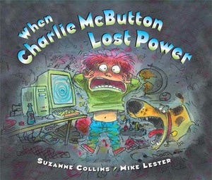 When Charlie McButton Lost Power by Suzanne Collins, Mike Lester