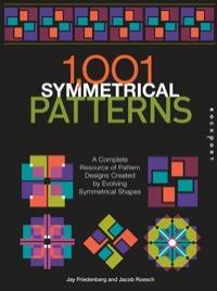 1001 Symmetrical Patterns Book and CD: A Complete Resource of Pattern Designs Created by Evolving Symmetrical Shapes by Jacob Roesch, Jay Friedenberg