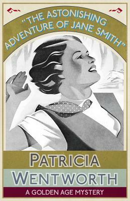The Astonishing Adventure of Jane Smith: A Golden Age Mystery by Patricia Wentworth