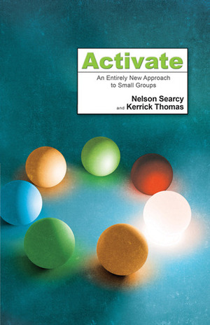Activate: An Entirely New Approach to Small Groups by Kerrick Thomas, Nelson Searcy