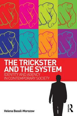 The Trickster and the System: Identity and agency in contemporary society by Helena Bassil-Morozow