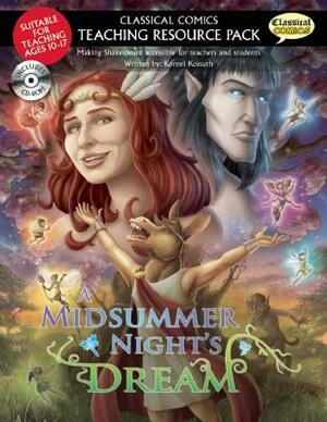 A Classical Comics Teaching Resource Pack: Midsummer Night's Dream: Making Shakespeare Accessible for Teachers and Students by Kornel Kossuth