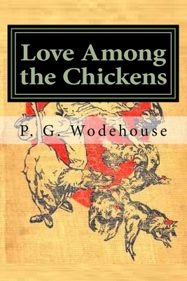 Love Among the Chickens: Classics by P.G. Wodehouse
