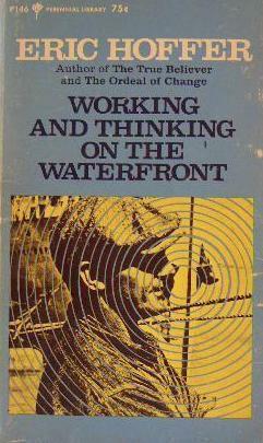 Working and Thinking on the Waterfront by Eric Hoffer