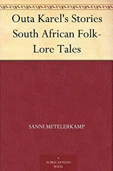 Outa Karel's Stories South African Folk-Lore Tales by Sanni Metelerkamp, Constance Penstone