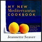 My New Mediterranean Cookbook: Eat Better, Live Longer by Following the Mediterranean Diet by Jeannette Seaver