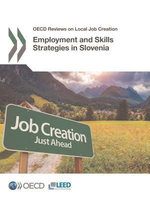 OECD Reviews on Local Job Creation Employment and Skills Strategies in Slovenia by Oecd