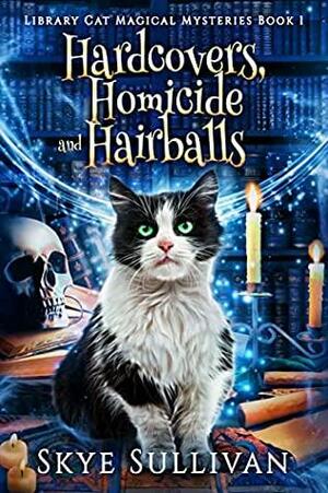 Hardcovers, Homicides, and Hairballs by Skye Sullivan