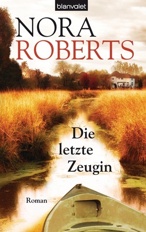 Die letzte Zeugin by Nora Roberts