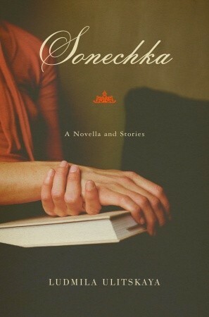 Sonechka: A Novella and Stories by Ljudmila Ulitskaja