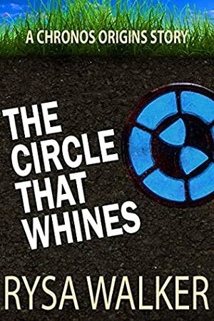 The Circle That Whines: A CHRONOS Origins Short Story by Rysa Walker