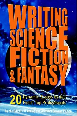 Writing Science Fiction & Fantasy by Stanley Schmidt, Hal Clement, Jane Yolen, Poul Anderson, Connie Willis, John Barnes, Isaac Asimov, Ian Randal Strock, Gardner Dozois, Sheila Williams, Norman Spinrad, James Patrick Kelly, Robert A. Heinlein