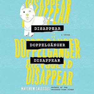 Disappear Doppelgänger Disappear by Matthew Salesses