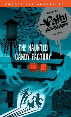 The Haunted Candy Factory: Starring Patty Pemberton by Chad Prevost