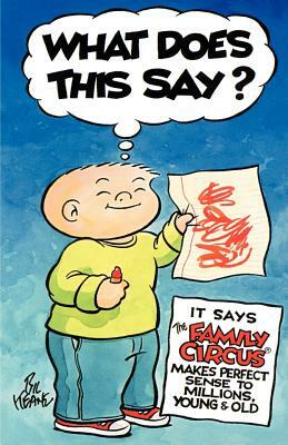 What Does This Say?: It Says the Family Circus(r) Makes Perfect Sense to Millions, Young & Old by Bil Keane