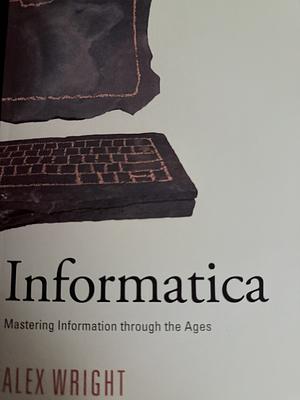 Informatica: Mastering Information Through the Ages by Alex Wright