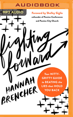 Fighting Forward: Your Nitty Gritty Guide to Beating the Lies That Hold You Back by Hannah Brencher