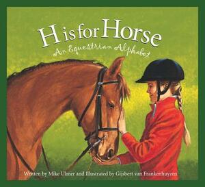 H Is for Horse: An Equestrian Alphabet by Michael Ulmer