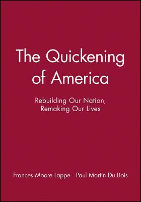 The Quickening of America: Rebuilding Our Nation, Remaking Our Lives by Frances Moore Lappe, Paul Martin Du Bois