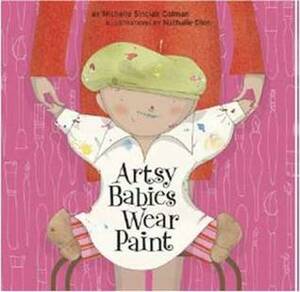 Artsy Babies Wear Paint by Nathalie Dion, Michelle Sinclair Colman