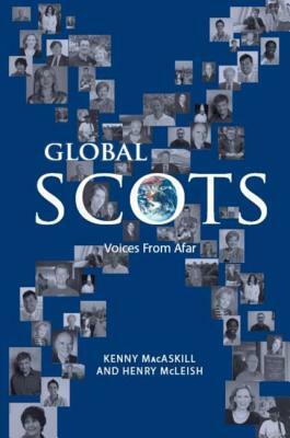 Global Scots: Voices from Afar by Henry McLeish, Kenny Macaskill | The ...