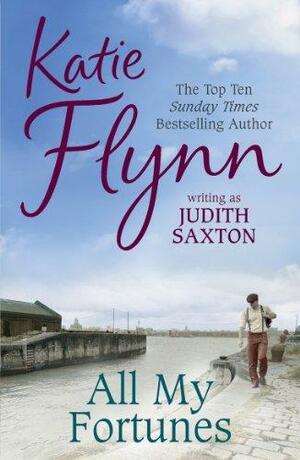 All My Fortunes by Judith Saxton, Judith Saxton, Katie Flynn