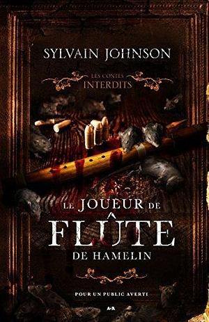 Les contes interdits - Le joueur de flûte de Hamelin by Sylvain Johnson, Sylvain Johnson