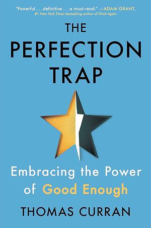 The Perfection Trap: Embracing the Power of Good Enough by Thomas Curran