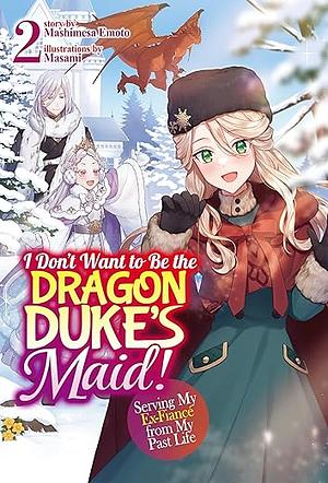 I Don't Want to Be the Dragon Duke's Maid! Serving My Ex-Fiancé from My Past Life: Volume 2 by Mashimesa Emoto