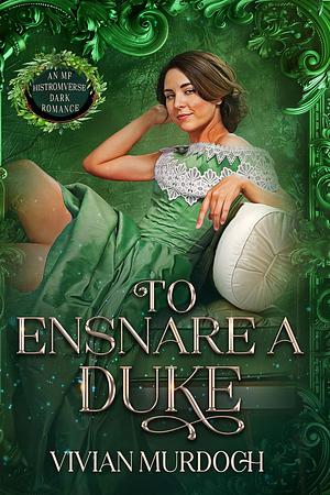 To Ensnare a Duke by Vivian Murdoch