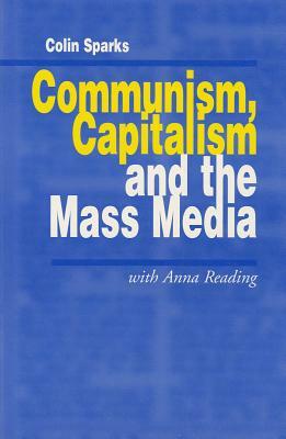 Communism, Capitalism and the Mass Media by Colin Sparks