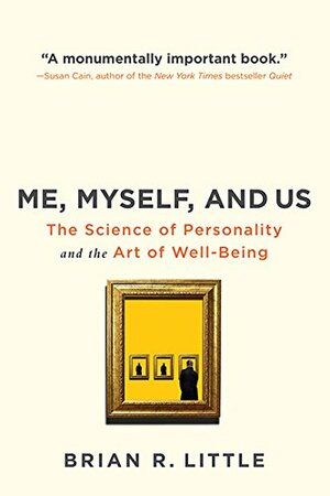 Me, Myself And Us: The Science of Personality and the Art of Well-Being by Brian Little