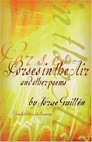 Horses in the Air and Other Poems by Jorge Guillén, Cola Franzen