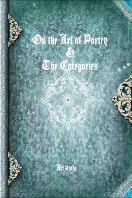 On the Art of Poetry & the Categories by Aristotle