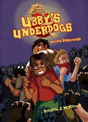 Heroes Beginnings - Ubby's Underdogs #2 by Brenton McKenna