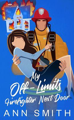 My Off-limits Firefighter Next Door by Ann Smith