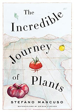 The Incredible Journey of Plants by Stefano Mancuso