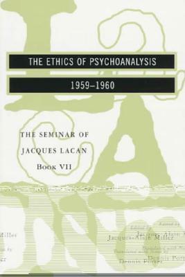 The Ethics of Psychoanalysis 1959-1960 by Dennis Porter, Jacques-Alain Miller, Jacques Lacan