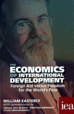 The Economics of International Development: Foreign Aid Versus Freedom for the World's Poor 2016 by William Easterly