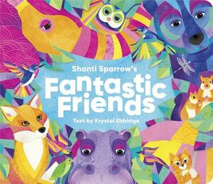 Shanti Sparrow's Fantastic Friends by Krystal Eldridge