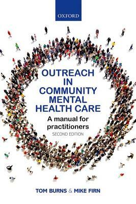 Outreach in Community Mental Health Care: A Manual for Practitioners by Mike Firn, Tom Burns
