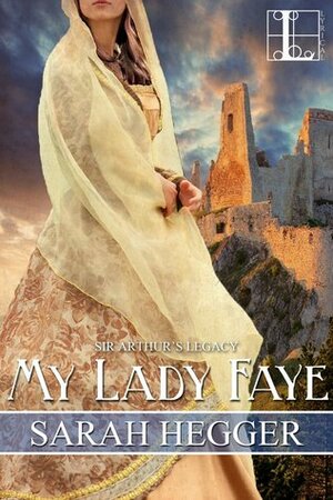 My Lady Faye by Sarah Hegger