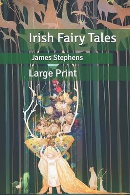 Irish Fairy Tales: Large Print by James Stephens