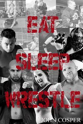 Eat Sleep Wrestle by John Cosper