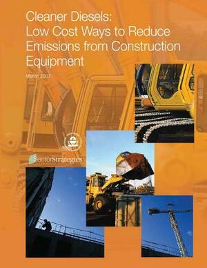 Cleaner Diesels: Low Cost Ways to Reduce Emissions from Construction Equipment by U. S. Environmental Protection Agency